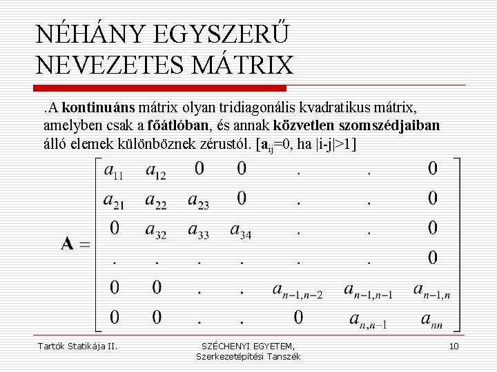 NÉHÁNY EGYSZERŰ NEVEZETES MÁTRIX. A kontinuáns mátrix olyan tridiagonális kvadratikus mátrix, amelyben csak a