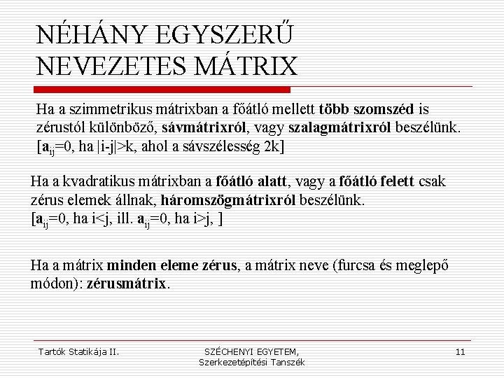 NÉHÁNY EGYSZERŰ NEVEZETES MÁTRIX Ha a szimmetrikus mátrixban a főátló mellett több szomszéd is