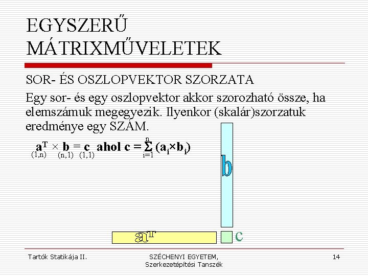 EGYSZERŰ MÁTRIXMŰVELETEK SOR- ÉS OSZLOPVEKTOR SZORZATA Egy sor- és egy oszlopvektor akkor szorozható össze,