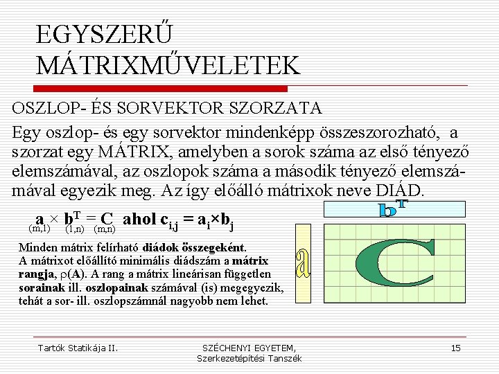 EGYSZERŰ MÁTRIXMŰVELETEK OSZLOP- ÉS SORVEKTOR SZORZATA Egy oszlop- és egy sorvektor mindenképp összeszorozható, a