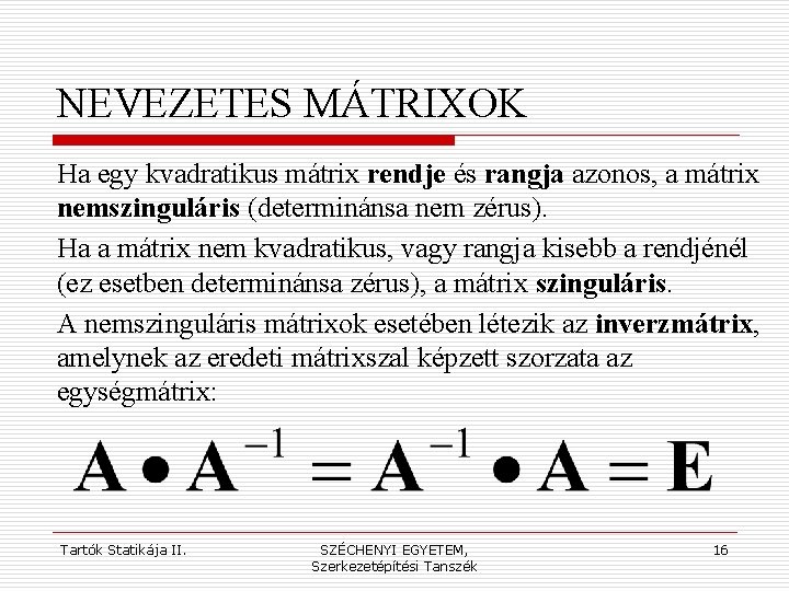 NEVEZETES MÁTRIXOK Ha egy kvadratikus mátrix rendje és rangja azonos, a mátrix nemszinguláris (determinánsa