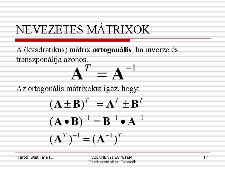 NEVEZETES MÁTRIXOK A (kvadratikus) mátrix ortogonális, ha inverze és transzponáltja azonos. Az ortogonális mátrixokra
