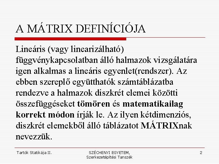 A MÁTRIX DEFINÍCIÓJA Lineáris (vagy linearizálható) függvénykapcsolatban álló halmazok vizsgálatára igen alkalmas a lineáris