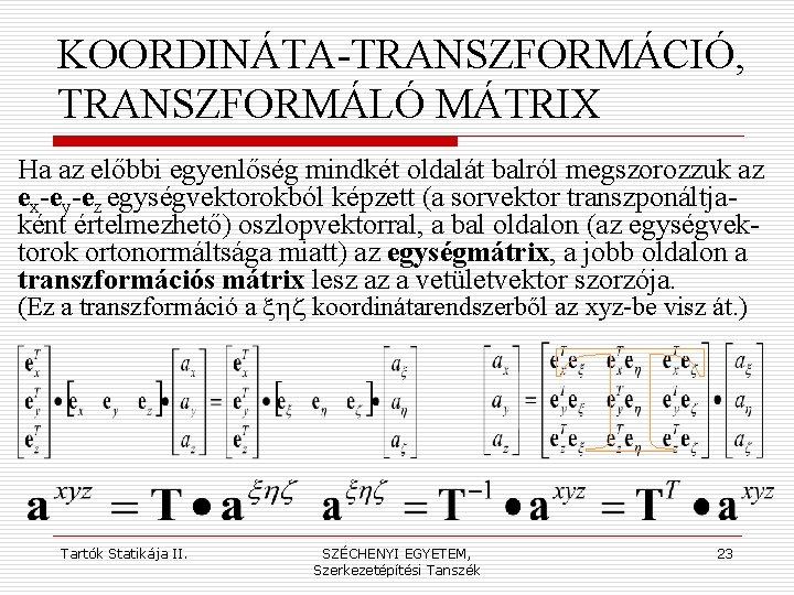 KOORDINÁTA-TRANSZFORMÁCIÓ, TRANSZFORMÁLÓ MÁTRIX Ha az előbbi egyenlőség mindkét oldalát balról megszorozzuk az ex-ey-ez egységvektorokból