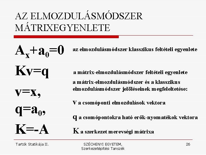 AZ ELMOZDULÁSMÓDSZER MÁTRIXEGYENLETE Ax+a 0=0 Kv=q v=x, q=a 0, K=-A Tartók Statikája II. az