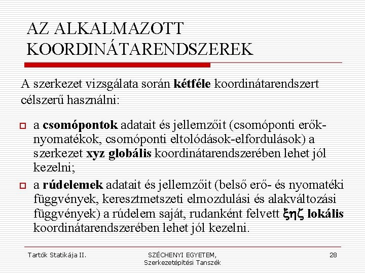 AZ ALKALMAZOTT KOORDINÁTARENDSZEREK A szerkezet vizsgálata során kétféle koordinátarendszert célszerű használni: o o a