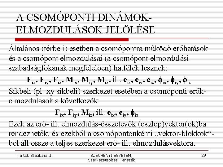 A CSOMÓPONTI DINÁMOKELMOZDULÁSOK JELÖLÉSE Általános (térbeli) esetben a csomópontra működő erőhatások és a csomópont