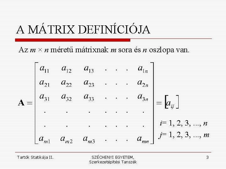 A MÁTRIX DEFINÍCIÓJA Az m × n méretű mátrixnak m sora és n oszlopa