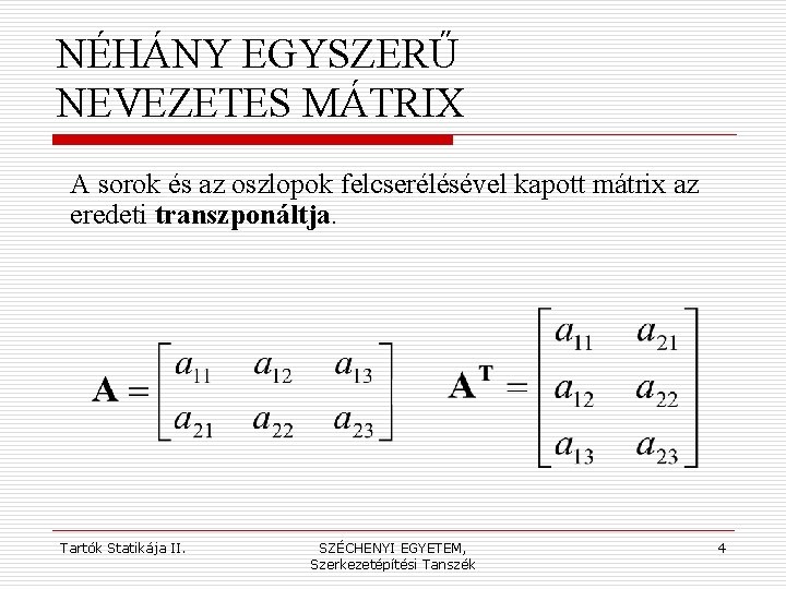 NÉHÁNY EGYSZERŰ NEVEZETES MÁTRIX A sorok és az oszlopok felcserélésével kapott mátrix az eredeti