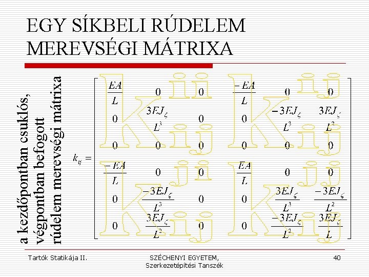 a kezdőpontban csuklós, végpontban befogott rúdelem merevségi mátrixa EGY SÍKBELI RÚDELEM MEREVSÉGI MÁTRIXA Tartók