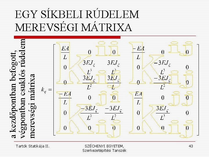 a kezdőpontban befogott, végpontban csuklós rúdelem merevségi mátrixa EGY SÍKBELI RÚDELEM MEREVSÉGI MÁTRIXA Tartók