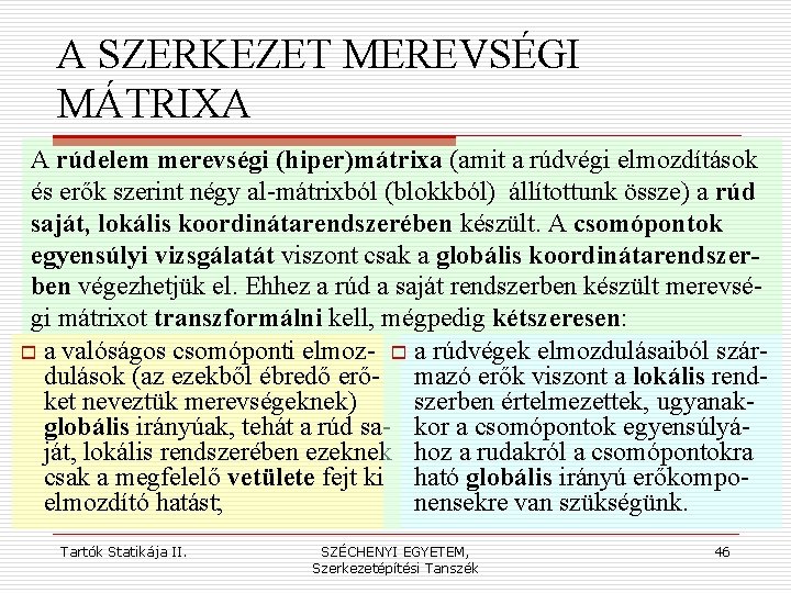 A SZERKEZET MEREVSÉGI MÁTRIXA A rúdelem merevségi (hiper)mátrixa (amit a rúdvégi elmozdítások és erők