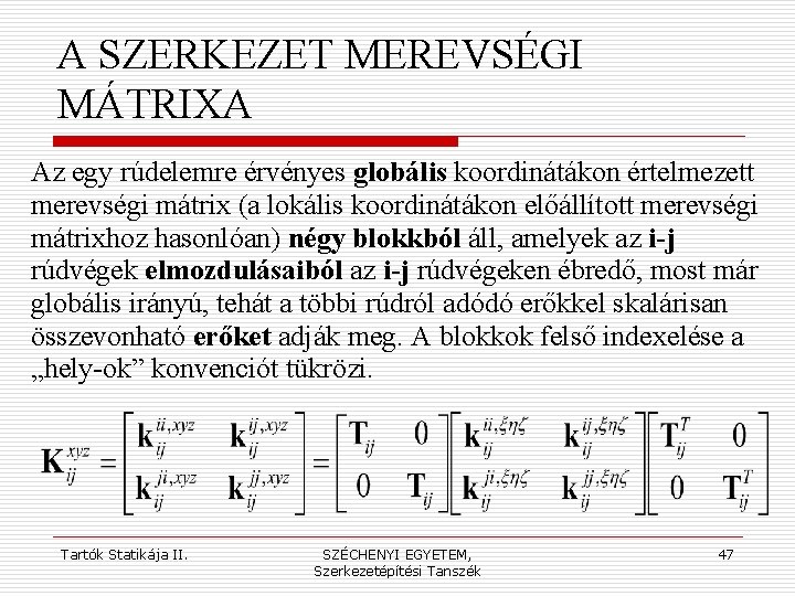 A SZERKEZET MEREVSÉGI MÁTRIXA Az egy rúdelemre érvényes globális koordinátákon értelmezett merevségi mátrix (a