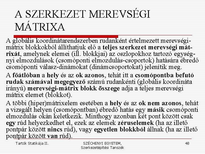 A SZERKEZET MEREVSÉGI MÁTRIXA A globális koordinátarendszerben rudanként értelmezett merevségimátrix blokkokból állíthatjuk elő a