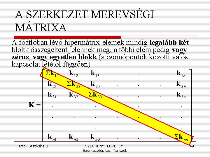 A SZERKEZET MEREVSÉGI MÁTRIXA A főátlóban lévő hipermátrix-elemek mindig legalább két blokk összegeként jelennek