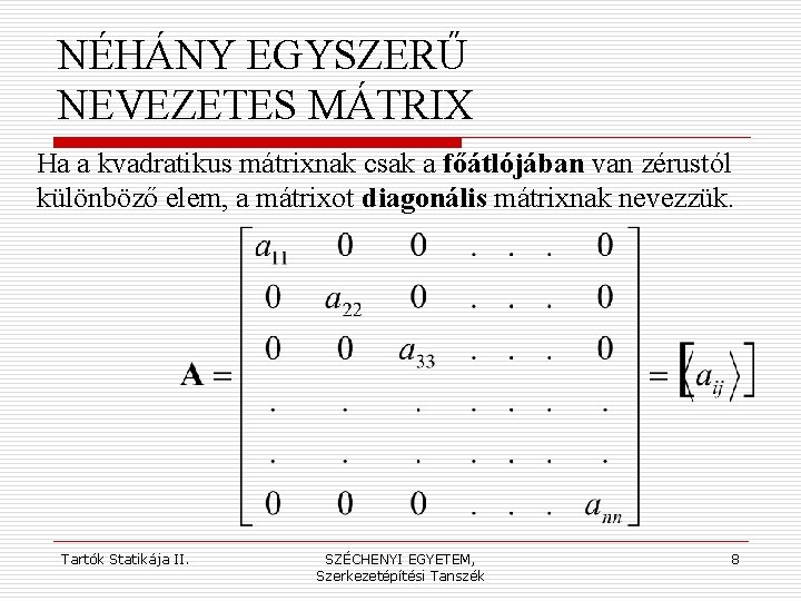 NÉHÁNY EGYSZERŰ NEVEZETES MÁTRIX Ha a kvadratikus mátrixnak csak a főátlójában van zérustól különböző