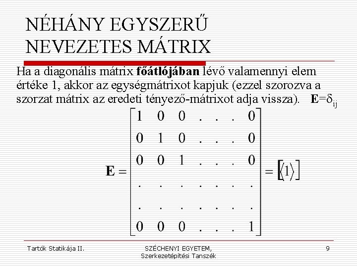 NÉHÁNY EGYSZERŰ NEVEZETES MÁTRIX Ha a diagonális mátrix főátlójában lévő valamennyi elem értéke 1,