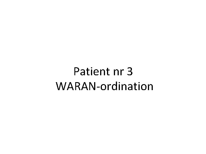 Patient nr 3 WARAN-ordination 