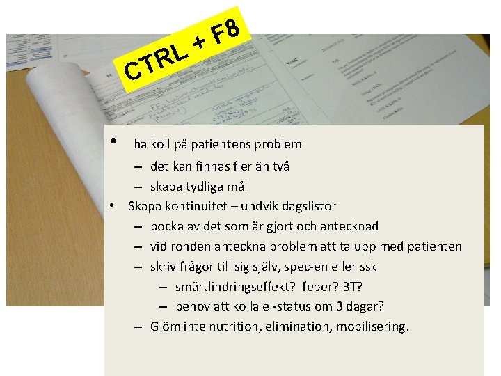 L R CT • 8 F + ha koll på patientens problem – det