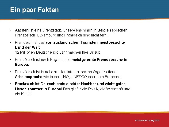Ein paar Fakten • Aachen ist eine Grenzstadt. Unsere Nachbarn in Belgien sprechen Französisch. Ein paar Fakten • Aachen ist eine Grenzstadt. Unsere Nachbarn in Belgien sprechen Französisch.