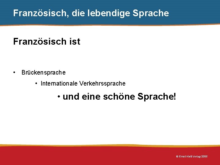 Französisch, die lebendige Sprache Französisch ist • Brückensprache • Internationale Verkehrssprache • und eine Französisch, die lebendige Sprache Französisch ist • Brückensprache • Internationale Verkehrssprache • und eine