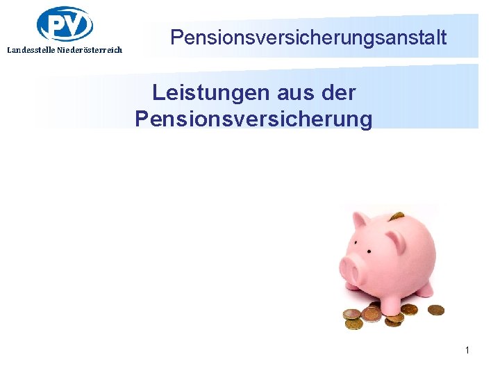 Landesstelle Niederösterreich Pensionsversicherungsanstalt Leistungen aus der Pensionsversicherung 1 