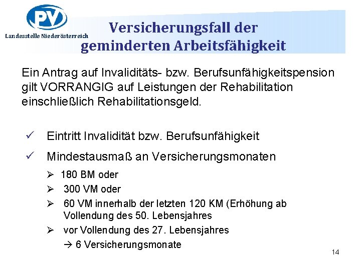 Versicherungsfall der geminderten Arbeitsfähigkeit Landesstelle Niederösterreich Ein Antrag auf Invaliditäts- bzw. Berufsunfähigkeitspension gilt VORRANGIG