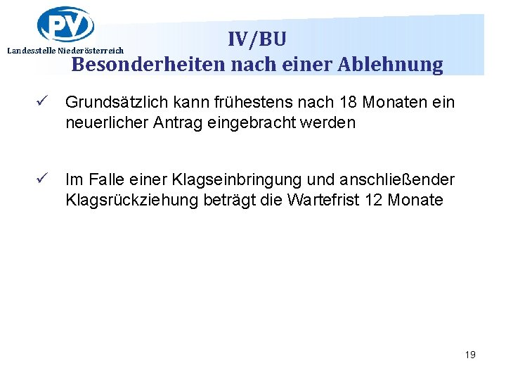 IV/BU Besonderheiten nach einer Ablehnung Landesstelle Niederösterreich ü Grundsätzlich kann frühestens nach 18 Monaten