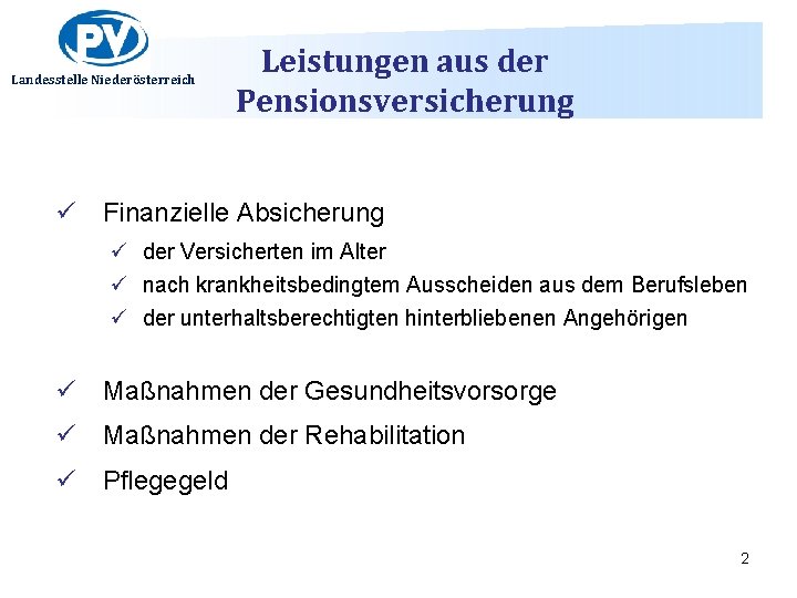 Landesstelle Niederösterreich Leistungen aus der Pensionsversicherung ü Finanzielle Absicherung ü der Versicherten im Alter