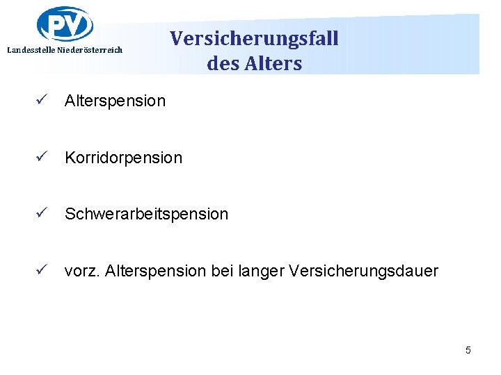 Landesstelle Niederösterreich Versicherungsfall des Alters ü Alterspension ü Korridorpension ü Schwerarbeitspension ü vorz. Alterspension