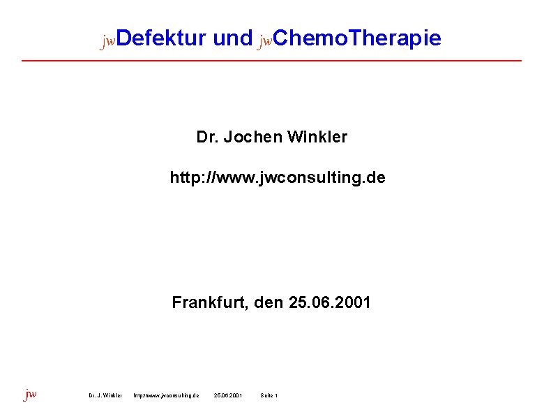 jw. Defektur und jw. Chemo. Therapie Dr. Jochen Winkler http: //www. jwconsulting. de Frankfurt,