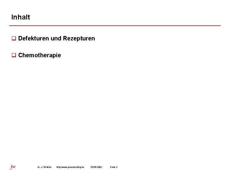 Inhalt q Defekturen und Rezepturen q Chemotherapie jw Dr. J. Winkler http: //www. jwconsulting.