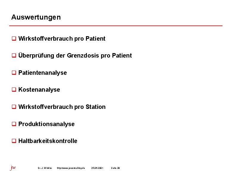 Auswertungen q Wirkstoffverbrauch pro Patient q Überprüfung der Grenzdosis pro Patient q Patientenanalyse q