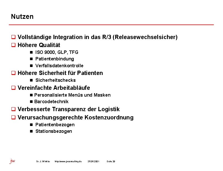 Nutzen q Vollständige Integration in das R/3 (Releasewechselsicher) q Höhere Qualität n ISO 9000,