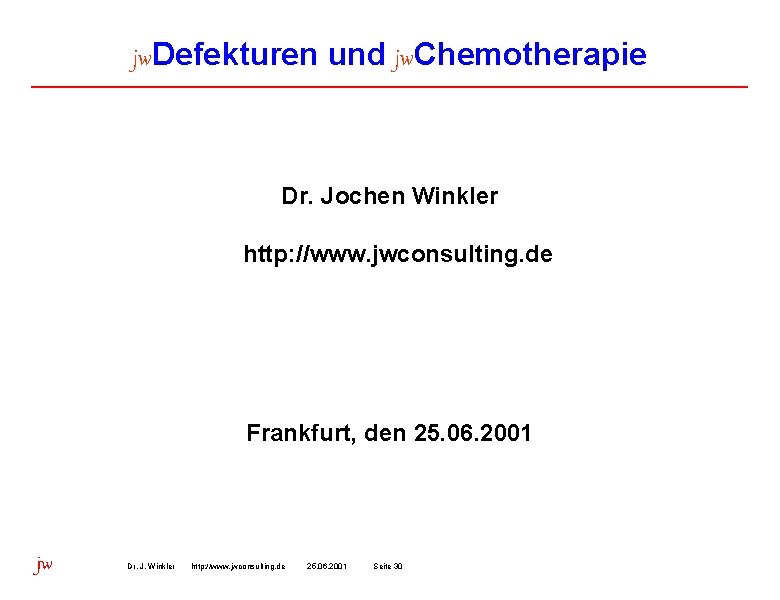 jw. Defekturen und jw. Chemotherapie Dr. Jochen Winkler http: //www. jwconsulting. de Frankfurt, den