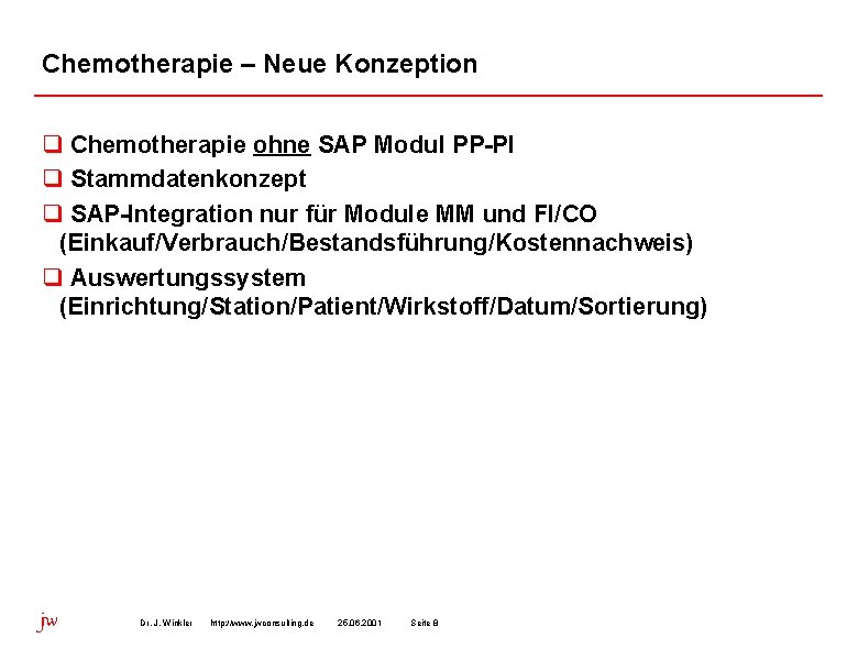 Chemotherapie – Neue Konzeption q Chemotherapie ohne SAP Modul PP-PI q Stammdatenkonzept q SAP-Integration