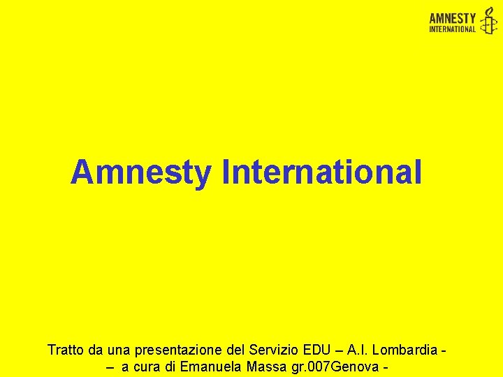 Amnesty International Tratto da una presentazione del Servizio EDU – A. I. Lombardia –
