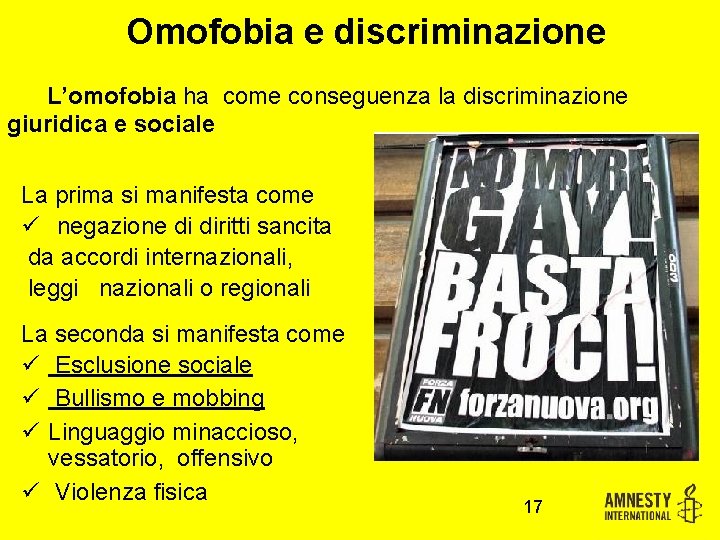 Omofobia e discriminazione L’omofobia ha come conseguenza la discriminazione giuridica e sociale La prima