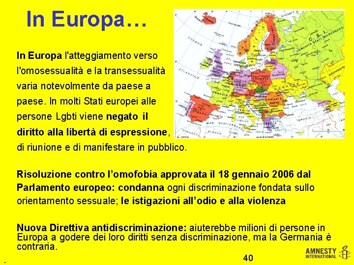 In Europa… In Europa l'atteggiamento verso l'omosessualità e la transessualità varia notevolmente da paese.