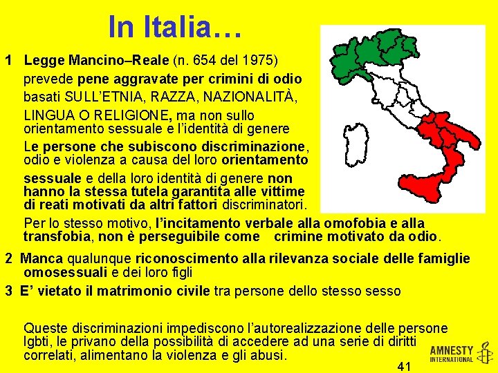 In Italia… 1 Legge Mancino–Reale (n. 654 del 1975) prevede pene aggravate per crimini