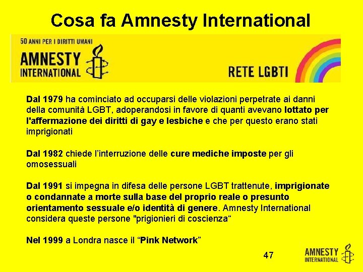 Cosa fa Amnesty International Dal 1979 ha cominciato ad occuparsi delle violazioni perpetrate ai