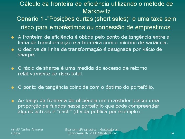 Cálculo da fronteira de eficiência utilizando o método de Markowitz Cenario 1 -”Posições curtas Cálculo da fronteira de eficiência utilizando o método de Markowitz Cenario 1 -”Posições curtas
