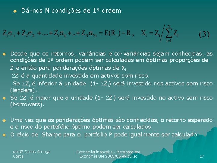 u u u Dá-nos N condições de 1ª ordem Desde que os retornos, variâncias u u u Dá-nos N condições de 1ª ordem Desde que os retornos, variâncias