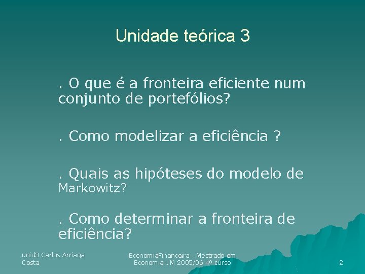 Unidade teórica 3. O que é a fronteira eficiente num conjunto de portefólios? . Unidade teórica 3. O que é a fronteira eficiente num conjunto de portefólios? .
