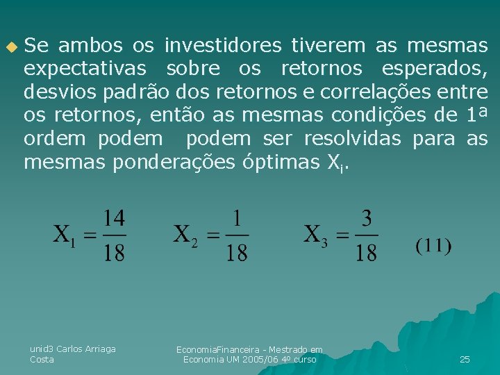 u Se ambos os investidores tiverem as mesmas expectativas sobre os retornos esperados, desvios u Se ambos os investidores tiverem as mesmas expectativas sobre os retornos esperados, desvios