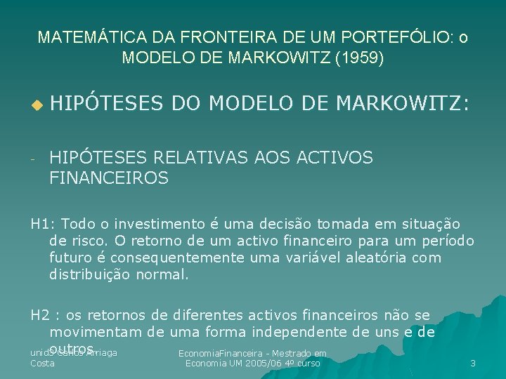 MATEMÁTICA DA FRONTEIRA DE UM PORTEFÓLIO: o MODELO DE MARKOWITZ (1959) u - HIPÓTESES MATEMÁTICA DA FRONTEIRA DE UM PORTEFÓLIO: o MODELO DE MARKOWITZ (1959) u - HIPÓTESES