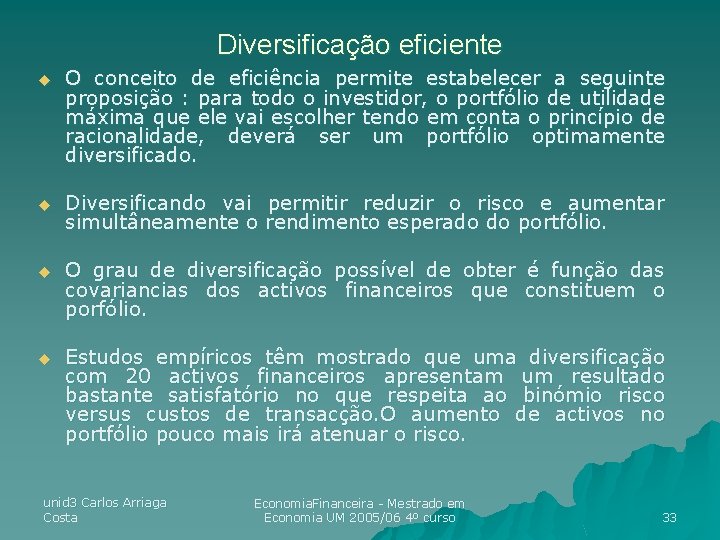 Diversificação eficiente u O conceito de eficiência permite estabelecer a seguinte proposição : para Diversificação eficiente u O conceito de eficiência permite estabelecer a seguinte proposição : para