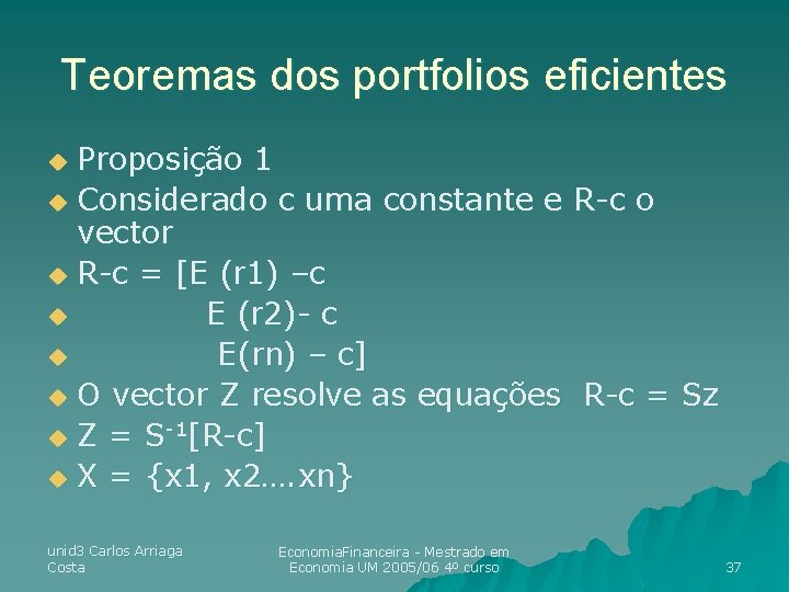 Teoremas dos portfolios eficientes Proposição 1 u Considerado c uma constante e R-c o Teoremas dos portfolios eficientes Proposição 1 u Considerado c uma constante e R-c o