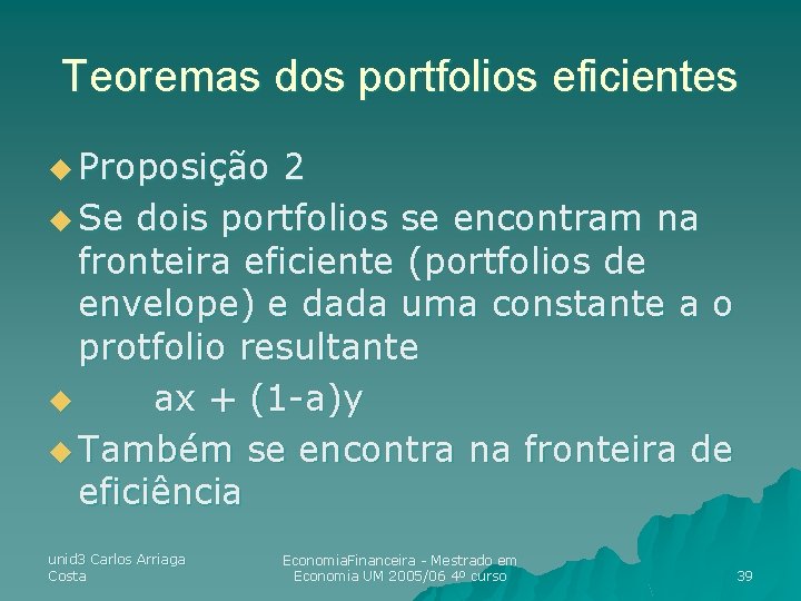 Teoremas dos portfolios eficientes u Proposição 2 u Se dois portfolios se encontram na Teoremas dos portfolios eficientes u Proposição 2 u Se dois portfolios se encontram na
