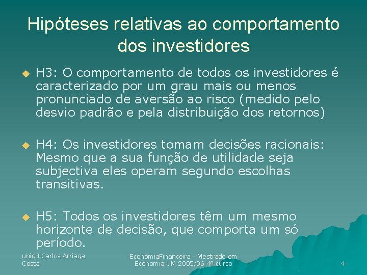 Hipóteses relativas ao comportamento dos investidores u H 3: O comportamento de todos os Hipóteses relativas ao comportamento dos investidores u H 3: O comportamento de todos os